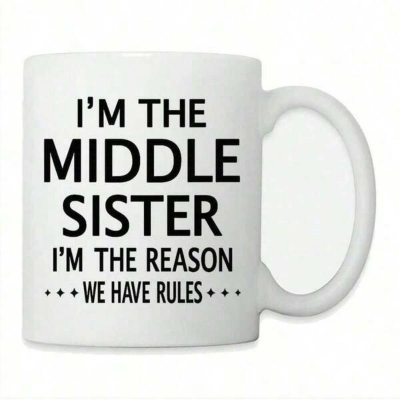 Tailorly White Ceramic 11 oz Mug - Im The Middle Sister Im The Reason We Have Rules Simple White Ceramic With Bold Black Lettering Minimalist Humor Style