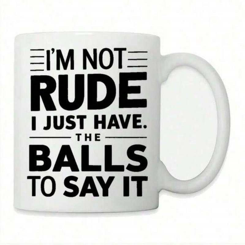 Tailorly White Ceramic 11 oz Mug - Im Not Rude I Just Have The Balls To Say It Minimalist Bold Black Typography Centered On A Smooth Mug