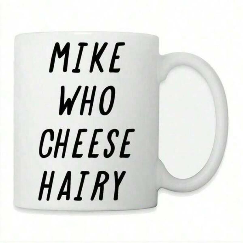 Tailorly White Ceramic 11 oz Mug - Mike Who Cheese Hairy Simple Black Minimalist Handwritten Font Centered On A Plain