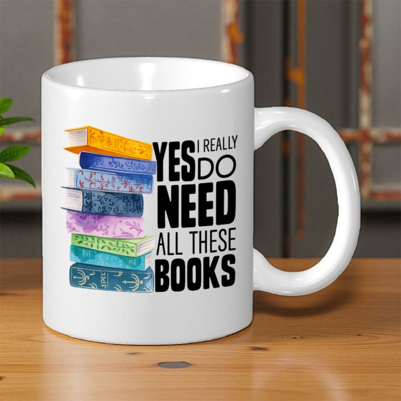 Tailorly White Ceramic 11 oz Mug - Yes I Really Do Need All These Books Hand Painted Style Vibrant Stack Of Literature In A Neat Vertical Pile Books