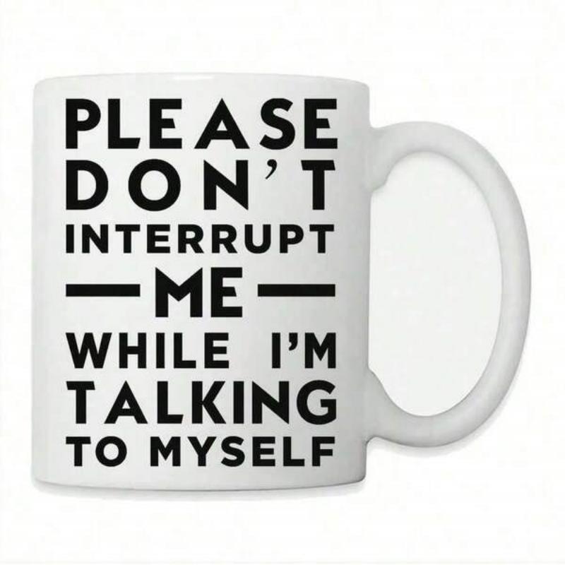 Tailorly White Ceramic 11 oz Mug - Please Don't Interrupt Me While I'm Talking To Myself Minimalist Bold Black Sans Serif Typography Centered On A