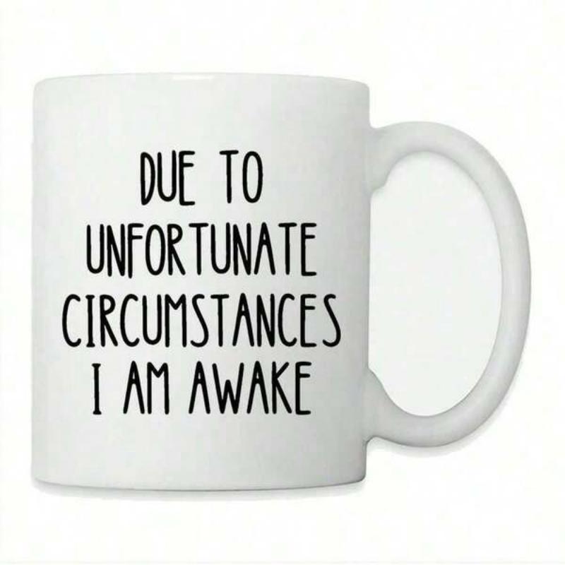 Tailorly White Ceramic 11 oz Mug - Due To Unfortunate Circumstances I Am Awake Minimalist White Ceramic Vessel With Bold Black Hand Lettered Script Mug