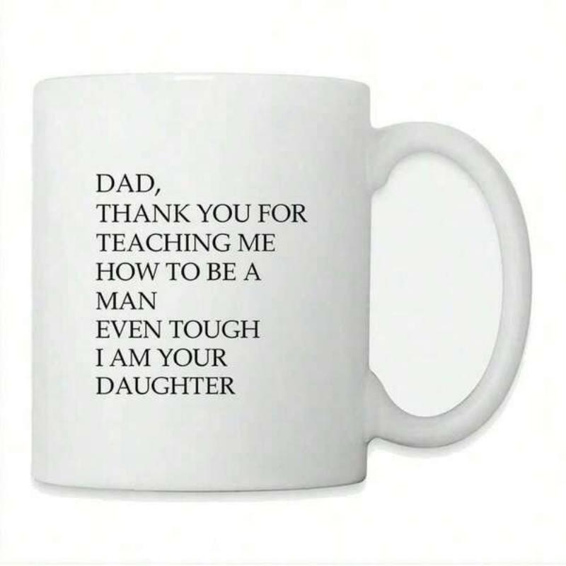 Tailorly White Ceramic 11 oz Mug - Dad Thank You For Teaching Me How To Be A Man Even Tough I Am Your Daughter Classic White Ceramic Background Featuring Clean