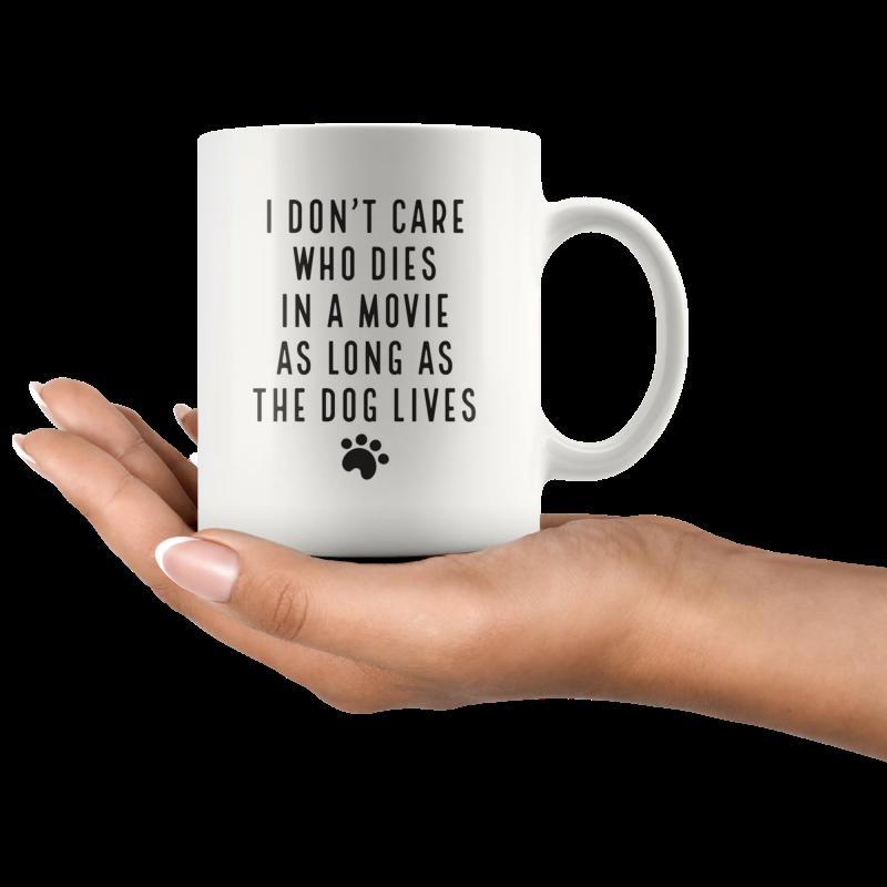 Tailorly White Ceramic 11 oz Mug - I Dont Care Who Dies In A Movie As Long As The Dog Lives Minimalist Black Font Accompanied By A Tiny Cute Heart Paw Print Mug