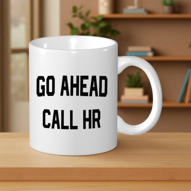 Tailorly White Ceramic 11 oz Mug - Go Ahead Call HR Minimalist White Ceramic Vessel Featuring Bold Black Block Typography Script Mug