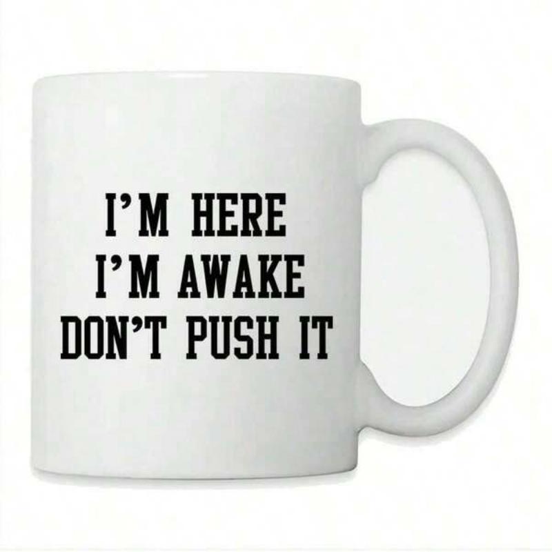 Tailorly White Ceramic 11 oz Mug - Im Here Im Awake Dont Push It Simple White Ceramic Vessel Featuring Bold Black Block Lettering Typography Style Mug