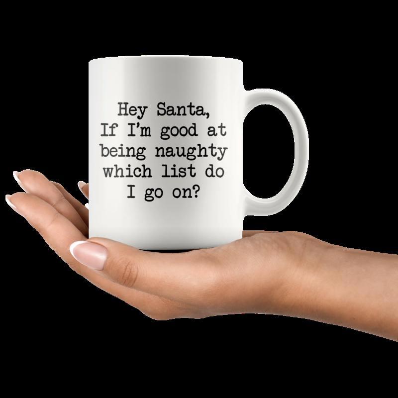 Tailorly White Ceramic 11 oz Mug - Hey Santa If Im Good At Being Naughty Which List Do I Go On Minimalist Black Typewriter Font Centered On A Clean White Surface