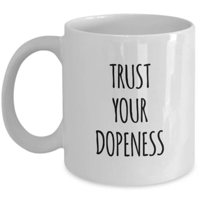 Tailorly White Ceramic 11 oz Mug - Trust Your Dopeness Minimalist Ceramic Vessel With Smooth White Finish And Black Typography Mug