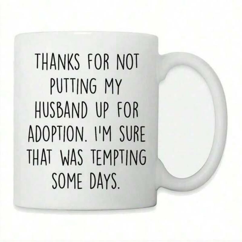 Tailorly White Ceramic 11 oz Mug - Thanks For Not Putting My Husband Up For Adoption Im Sure That Was Tempting Some Days Simple White Ceramic Vessel With Clear
