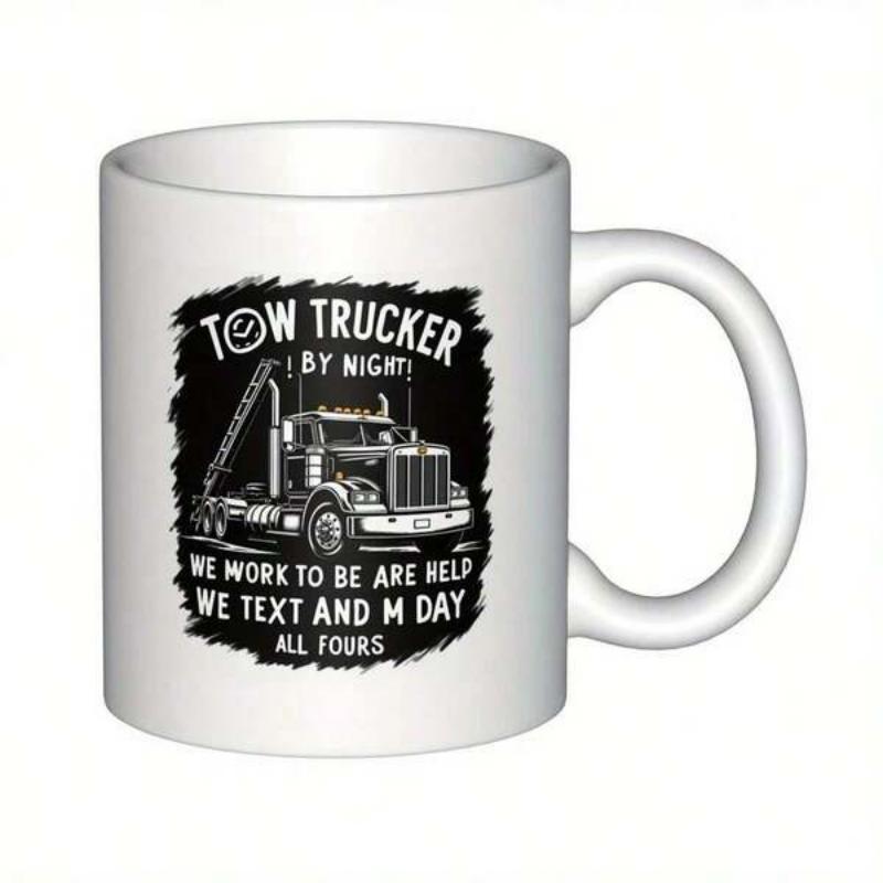 Tailorly White Ceramic 11 oz Mug - Tow Trucker By Night We Work To Be Are Help We Text And M Day All Fours Powerful Heavy Duty Semi Wrecker Working Under Dark