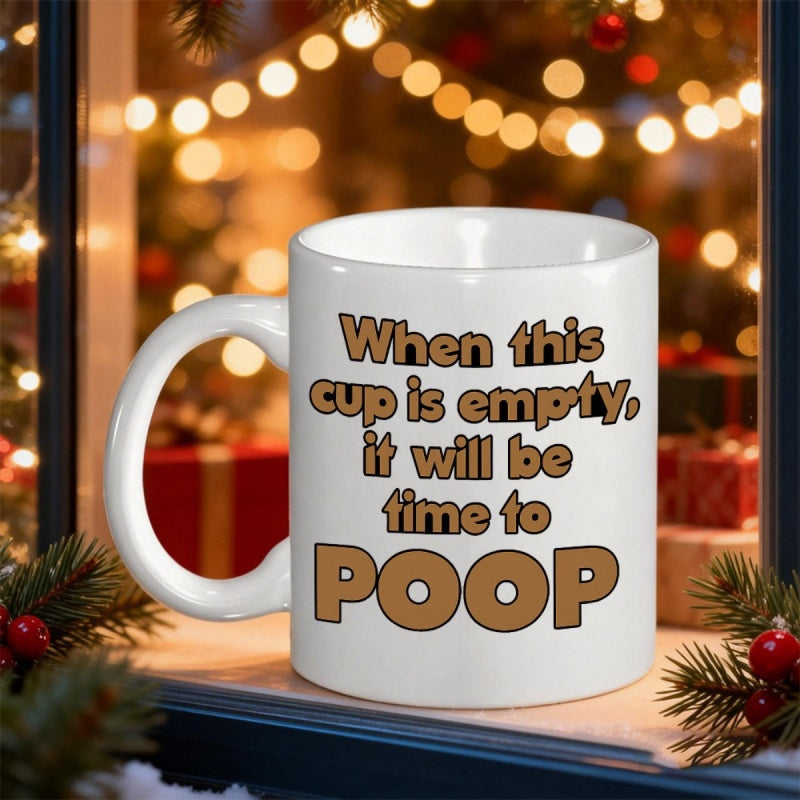 Tailorly White Ceramic 11 oz Mug - When This Cup Is Empty It Will Be Time To Poop Bold Brown Cartoonish Text Centered On A Simple