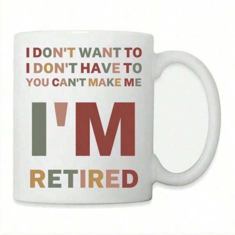 Tailorly White Ceramic 11 oz Mug - I Don't Want To I Don't Have To You Can't Make Me I'm Retired Simple Modern Earth Tone Colored Block Letters In Bold Layout Mug