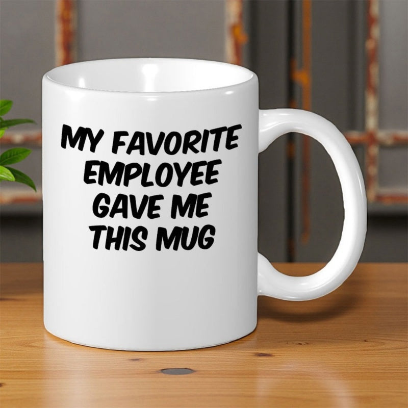 Tailorly White Ceramic 11 oz Mug - My Favorite Employee Gave Me This Mug Sleek White Ceramic Minimalist Vessel Displaying Bold Contrast Lettering On Front Mug