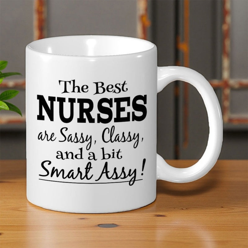 Tailorly White Ceramic 11 oz Mug - The Best Nurses Are Sassy Classy And A Bit Smart Assy Elegant Black Script Fonts With Bold Simple Minimalist Underline