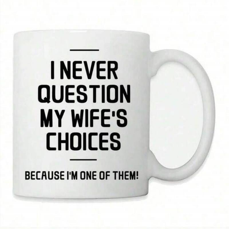 Tailorly White Ceramic 11 oz Mug - I Never Question My Wife's Choices Because I'm One Of Them Minimalist White Ceramic Vessel Displaying Bold Printed Funny Slogan