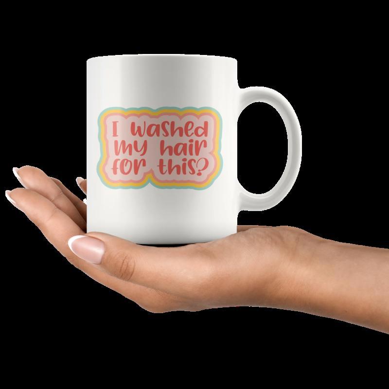 Tailorly White Ceramic 11 oz Mug - I Washed My Hair For This Vibrant Pink Handdrawn Lettering Within A Scalloped Pastel Border Frame Mug