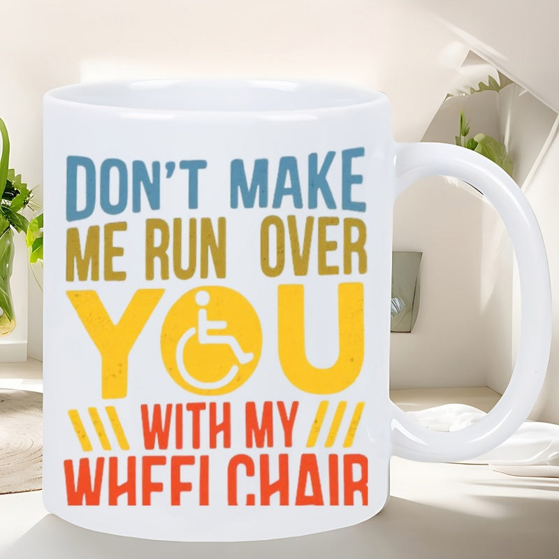 Tailorly White Ceramic 11 oz Mug - Don't Make Me Run Over You With My Wheelchair Bright Yellow Circle Featuring A Minimalist White Universal Accessibility Icon
