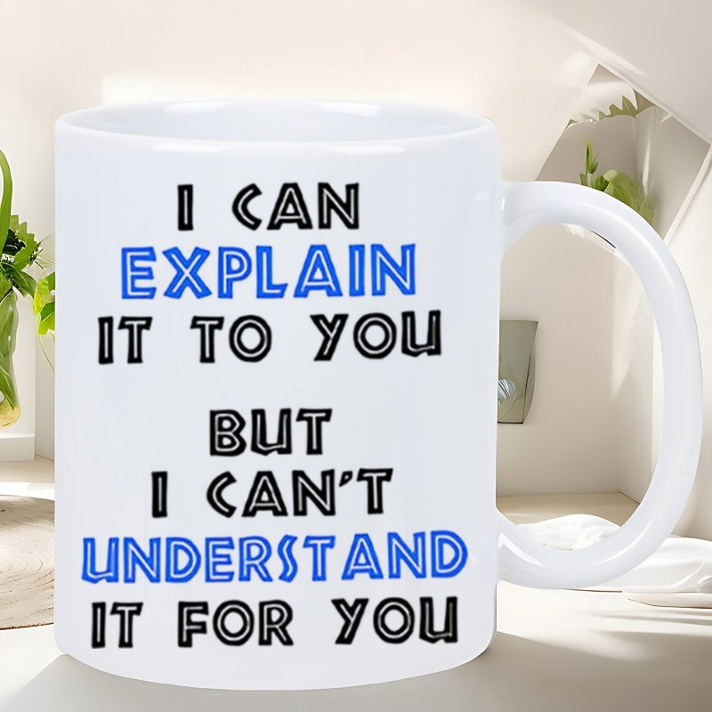 Tailorly White Ceramic 11 oz Mug - I Can Explain It To You But I Can't Understand It For You Clean Featuring Bold Modern Typography Humor Quote Mug
