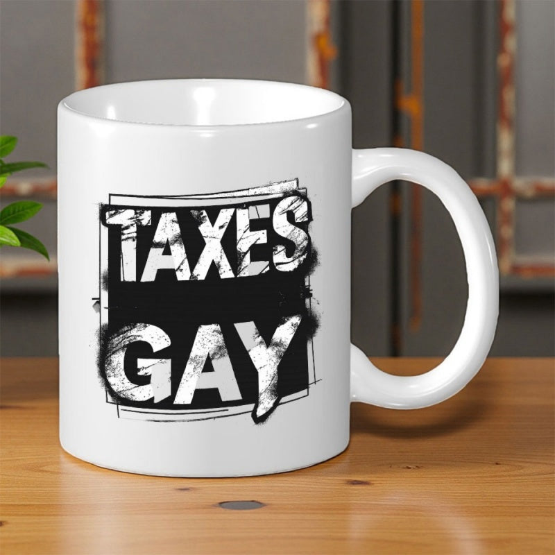 Tailorly White Ceramic 11 oz Mug - Taxes Gay Distressed Black Block With Bold White Lettering Inside A Square Sign