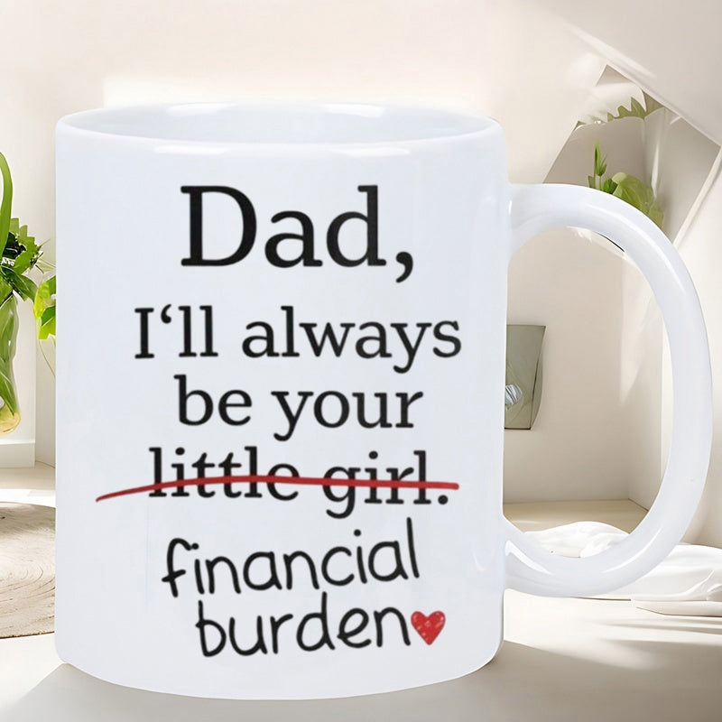 Tailorly White Ceramic 11 oz Mug - Dad Ill Always Be Your Little Girl Financial Burden Minimalist Ceramic Coffee Cup Featuring Simple Heart Pattern And Sentimental