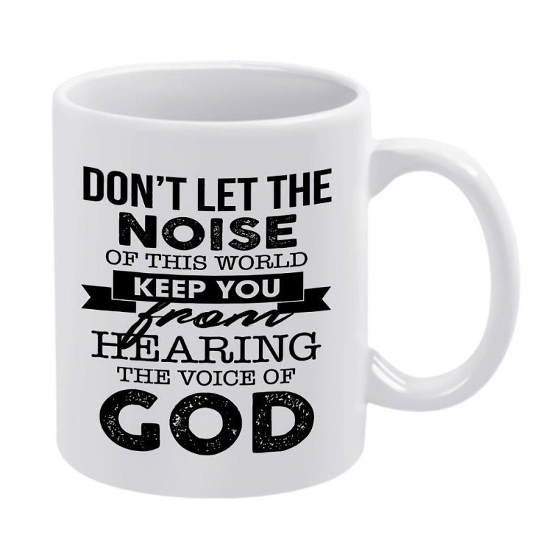 Tailorly White Ceramic 11 oz Mug - Dont Let The Noise Of This World Keep You From Hearing The Voice Of God Bold Artistic Typography Layout With Banner And Script