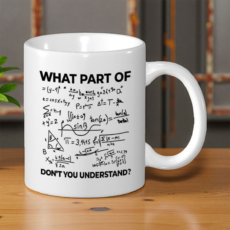 Tailorly White Ceramic 11 oz Mug - What Part Of Don T You Understand Complex Hand Drawn Mathematical Equations And Scientific Symbols Formula