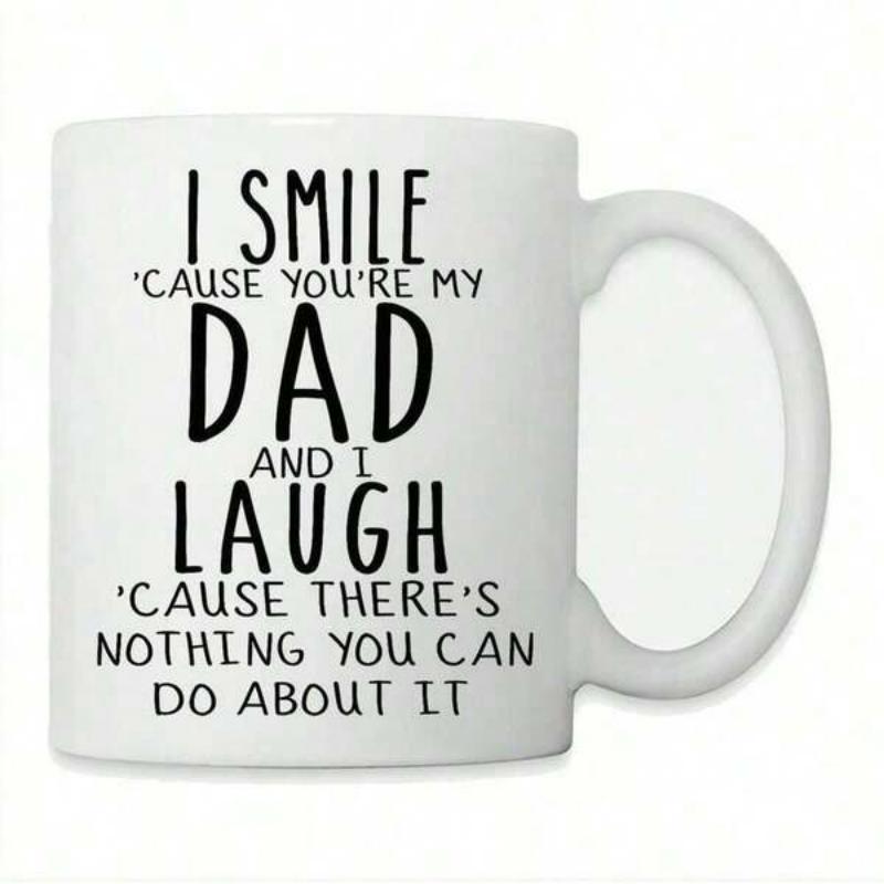 Tailorly White Ceramic 11 oz Mug - I Smile Cause Youre My Dad And I Laugh Cause Theres Nothing You Can Do About It Minimalist Black Typography Featuring Clean