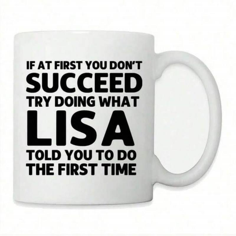 Tailorly White Ceramic 11 oz Mug - If At First You Don't Succeed Try Doing What Lisa Told You To Do The First Time Bold Black Typography Printed On A Clean
