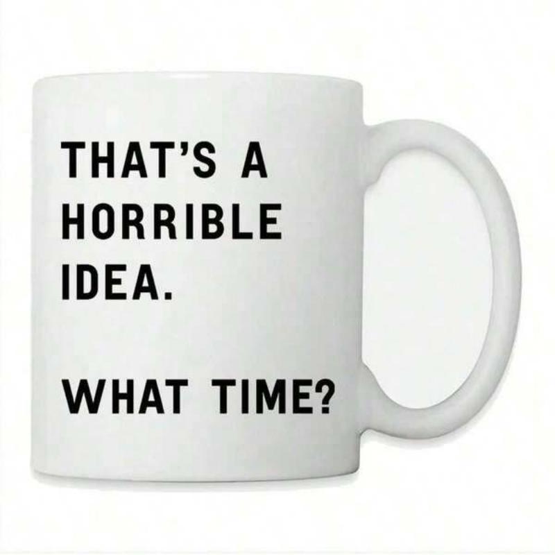 Tailorly White Ceramic 11 oz Mug - Thats A Horrible Idea What Time Minimalist White Ceramic Vessel With Bold Black Typography Mug
