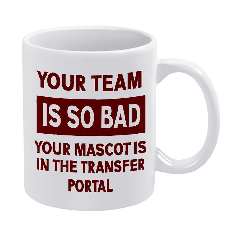 Tailorly White Ceramic 11 oz Mug - Your Team Is So Bad Your Mascot Is In The Transfer Portal Humorous Sports Sarcasm Statement On A Clean