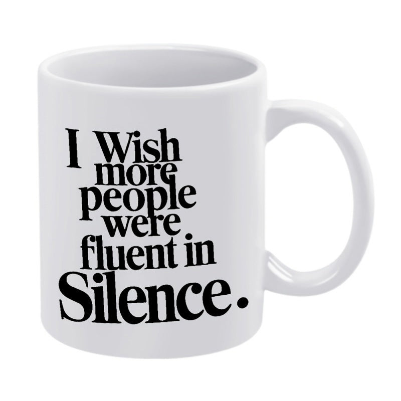 Tailorly White Ceramic 11 oz Mug - I Wish More People Were Fluent In Silence Bold Heavy Serif Typography Printed On A