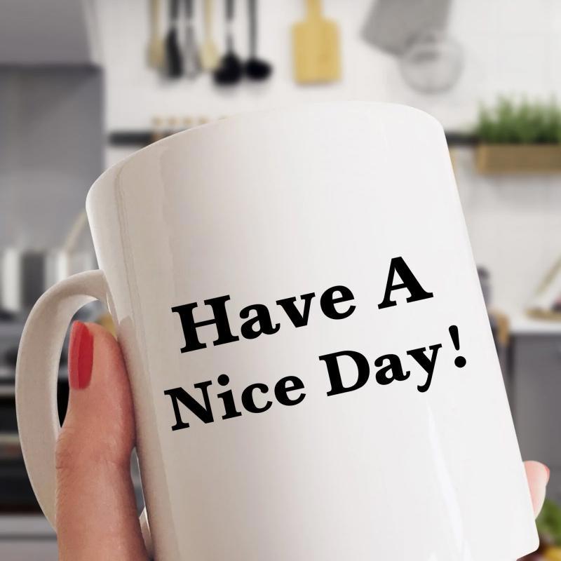 Tailorly White Ceramic 11 oz Mug - Have A Nice Day Minimalist White Ceramic Coffee Vessel Held Gently By Hand Mug