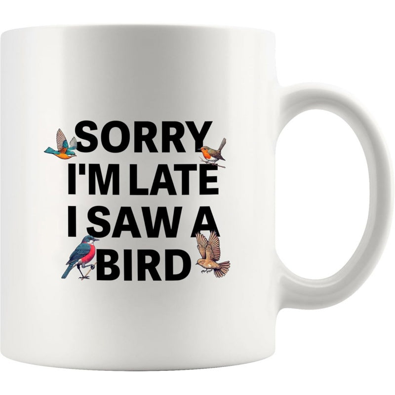 Tailorly White Ceramic 11 oz Mug - Sorry I'm Late I Saw A Bird Vibrant Garden Birds Resting Peacefully Near Modern Sans Serif Typography Bird