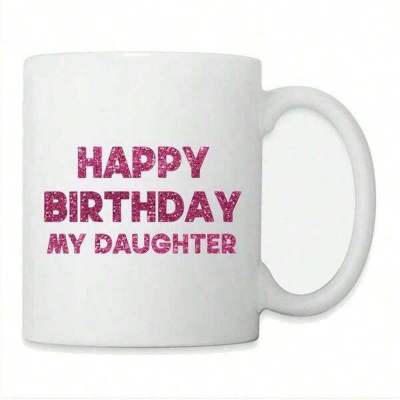 Tailorly White Ceramic 11 oz Mug - Happy Birthday My Daughter Glimmering Pink Glitter Text On A Simple White Ceramic Morning Coffee Mug