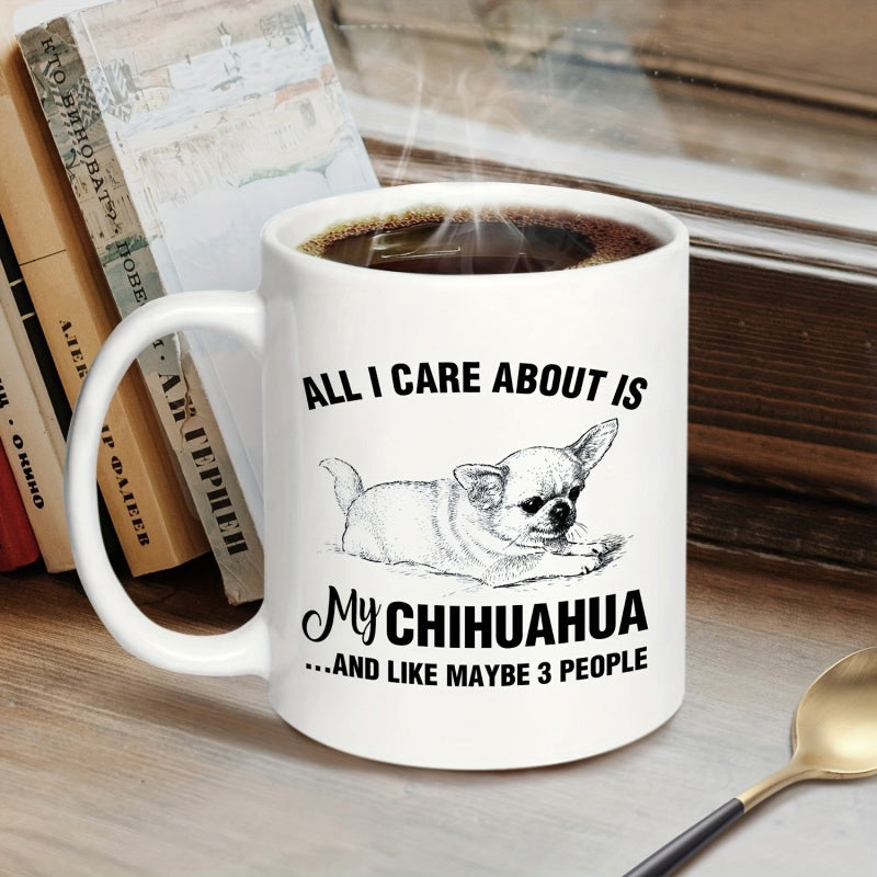 Tailorly White Ceramic 11 oz Mug - All I Care About Is My Chihuahua And Like Maybe 3 People Artistic Hand Drawn Sketch Of A Tiny Resting Peaceful Chihuahua