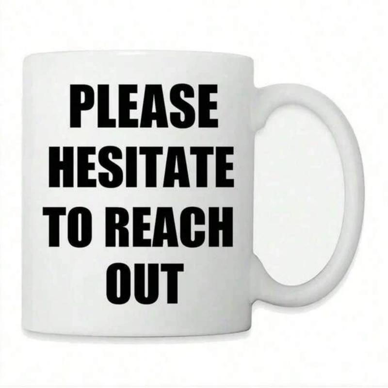 Tailorly White Ceramic 11 oz Mug - Please Hesitate To Reach Out Pure With Bold Black Minimalist Humorous Sarcastic Text Mug