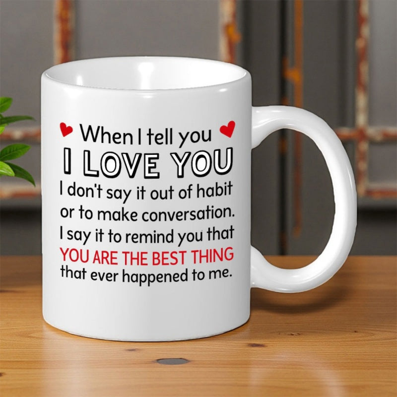 Tailorly White Ceramic 11 oz Mug - When I Tell You I Love You Minimalist White Ceramic With Tiny Red Hearts Beside Sentimental Romantic Text Mug