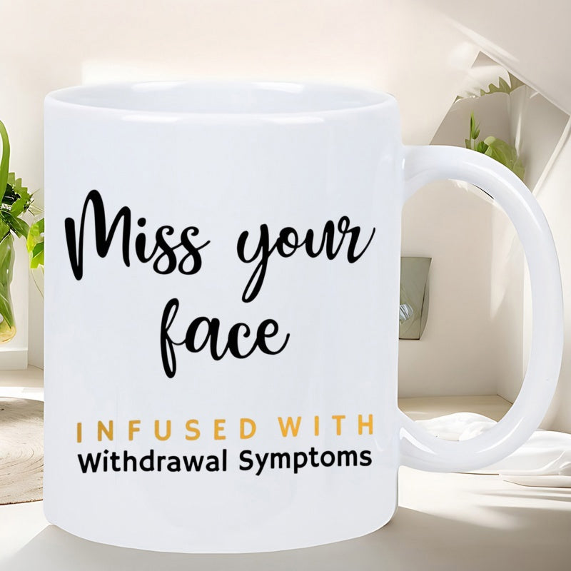 Tailorly White Ceramic 11 oz Mug - Miss Your Face Infused With Withdrawal Symptoms Elegant White Ceramic Vessel Featuring Minimalist Script Typography Design Mug