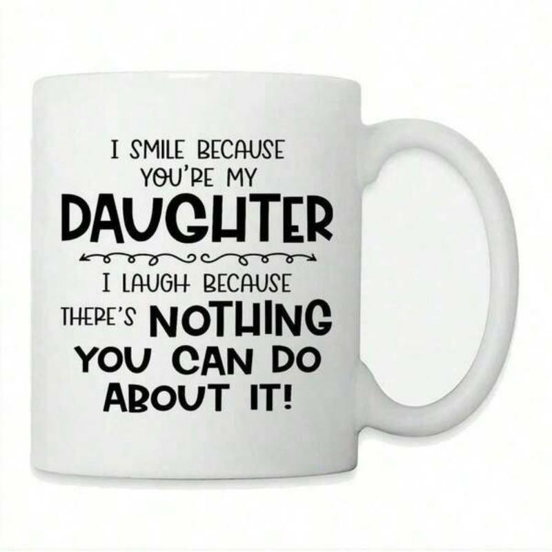Tailorly White Ceramic 11 oz Mug - I Smile Because Youre My Daughter I Laugh Because Theres Nothing You Can Do About It Minimalist White Ceramic Cup With Elegant