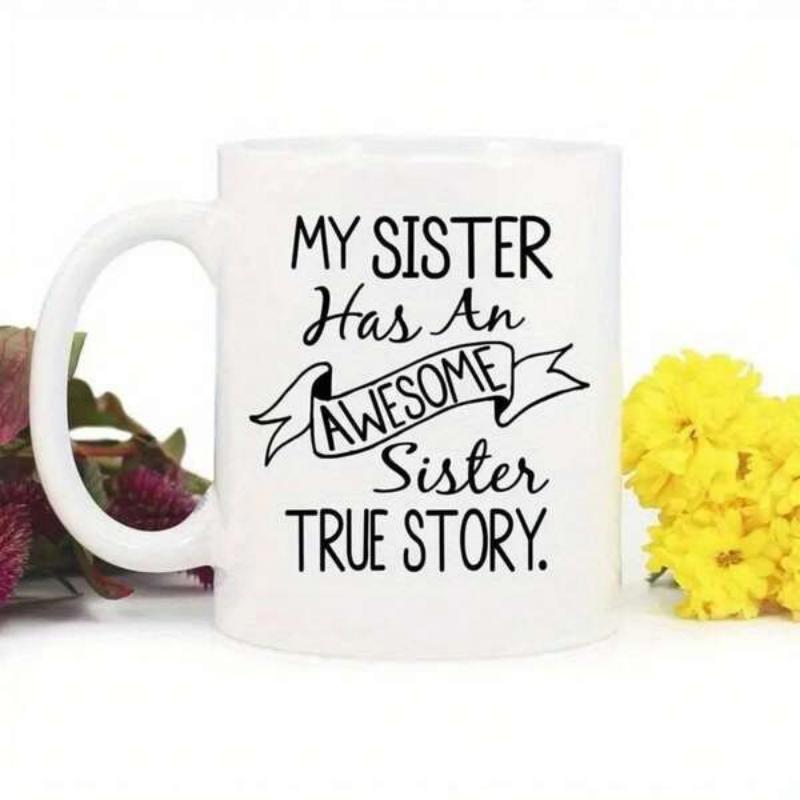 Tailorly White Ceramic 11 oz Mug - My Sister Has An Awesome Sister True Story Clean Minimalist Ceramic Vessel With Bold Black Printed Text Mug