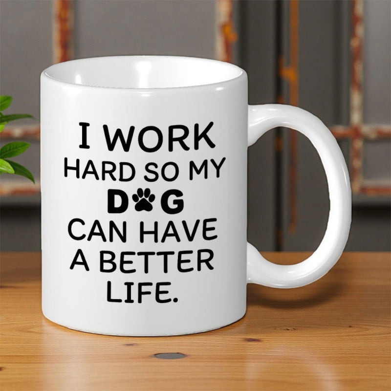 Tailorly White Ceramic 11 oz Mug - I Work Hard So My Dog Can Have A Better Life Minimalist Typography Style Featuring A Small Cute Paw Print Dog