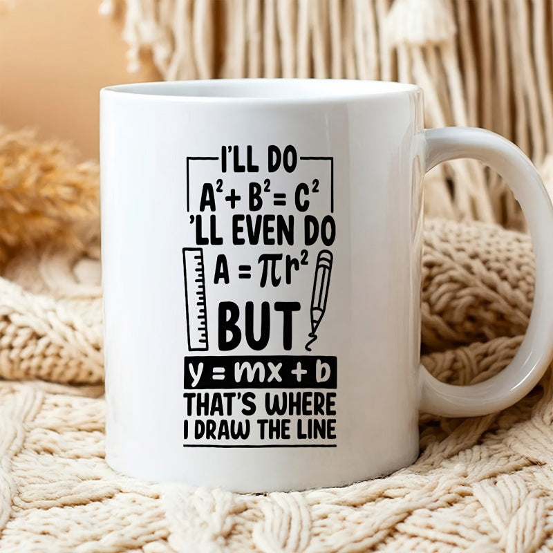 Tailorly White Ceramic 11 oz Mug - Ill Do Ill Even Do But Thats Where I Draw The Line Educational Geometry Equations Among Ruler And Small Pencil Graphic