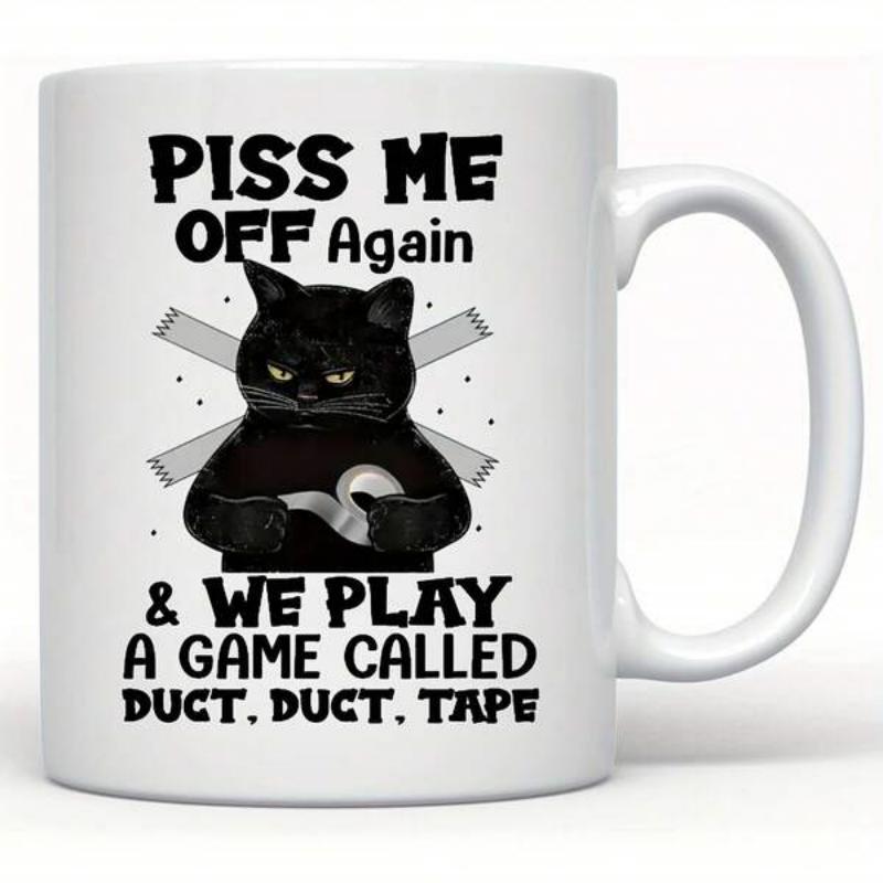 Tailorly White Ceramic 11 oz Mug - Piss Me Off Again We Play A Game Called Duct Duct Tape Grumpy Black Cat Holding Silver Duct Tape Roll Against Crossed Tape Cat