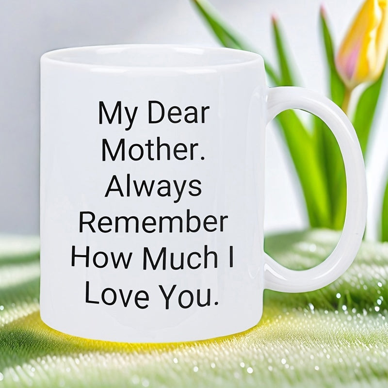Tailorly White Ceramic 11 oz Mug - My Dear Mother Always Remember How Much I Love You Simple Black Typography Printed Centered On