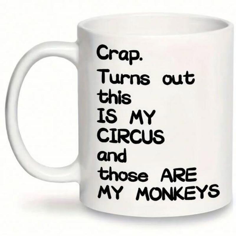 Tailorly White Ceramic 11 oz Mug - Crap Turns Out This Is My Circus And Those Are My Monkeys Playful Bold Handwritten Style Black Lettering On A Minimalist White