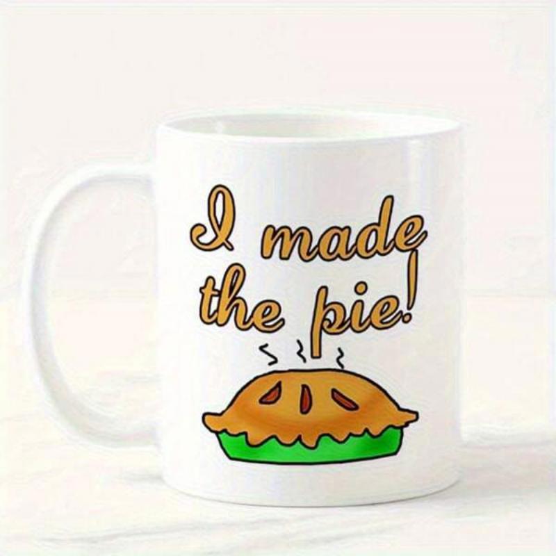 Tailorly White Ceramic 11 oz Mug - I Made The Pie Warm Delicious Pastry In A Green Dish With Steam Rising Upward Pie
