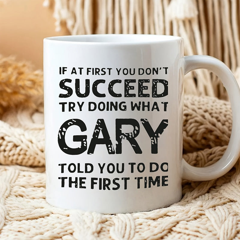 Tailorly White Ceramic 11 oz Mug - If At First You Don't Succeed Try Doing What Gary Told You To Do The First Time White Ceramic Coffee Cup Placed On A Textured