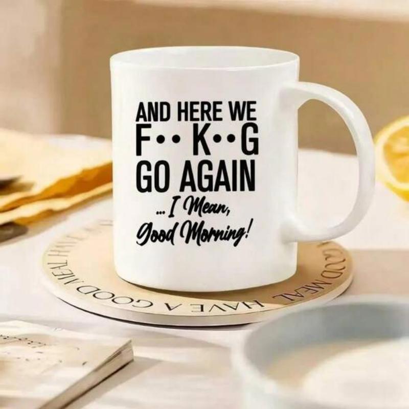 Tailorly White Ceramic 11 oz Mug - And Here We Go Again I Mean Good Morning Sleek Minimalist White Ceramic Vessel Displaying Bold Humor For Early Morning Coffee
