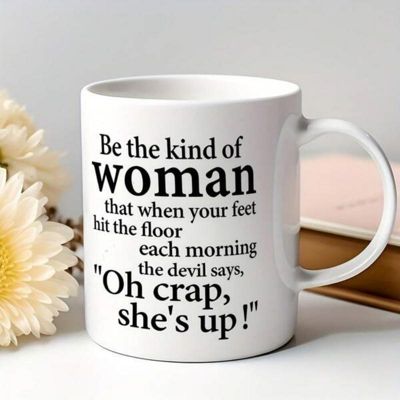 Tailorly White Ceramic 11 oz Mug - Be The Kind Of Woman That When Your Feet Hit The Floor Each Morning The Devil Says Oh Crap She Is Up Minimalist Bold Black