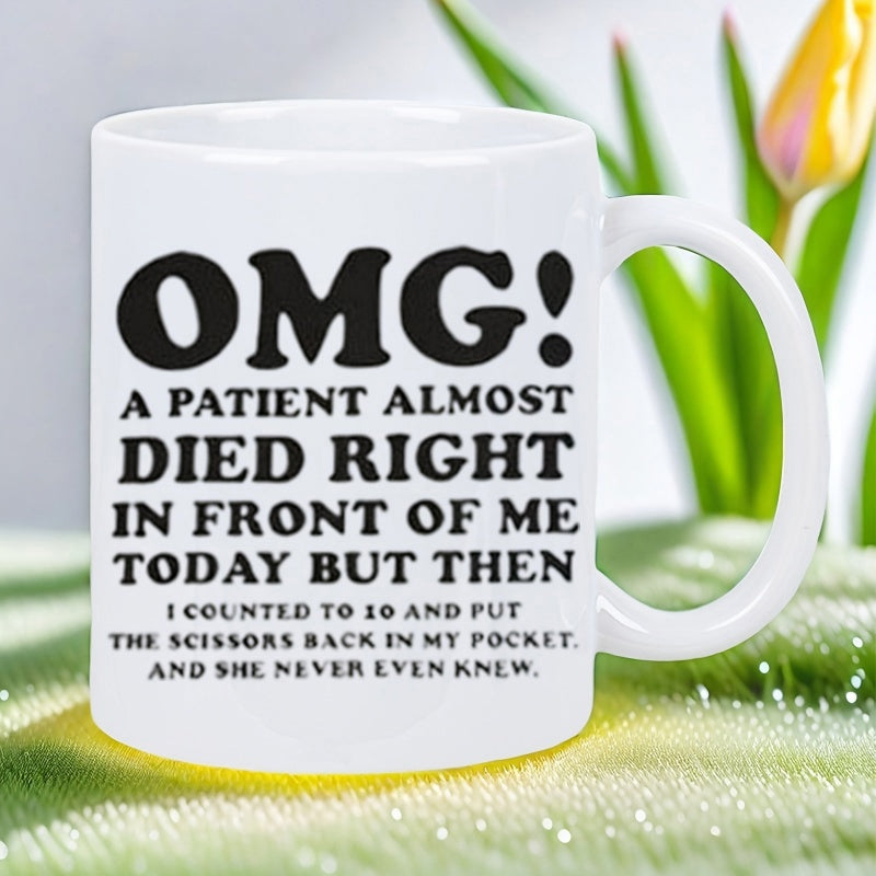 Tailorly White Ceramic 11 oz Mug - Omg A Patient Almost Died Right In Front Of Me Today But Then I Counted To 10 And Put The Scissors Back In My Pocket And She